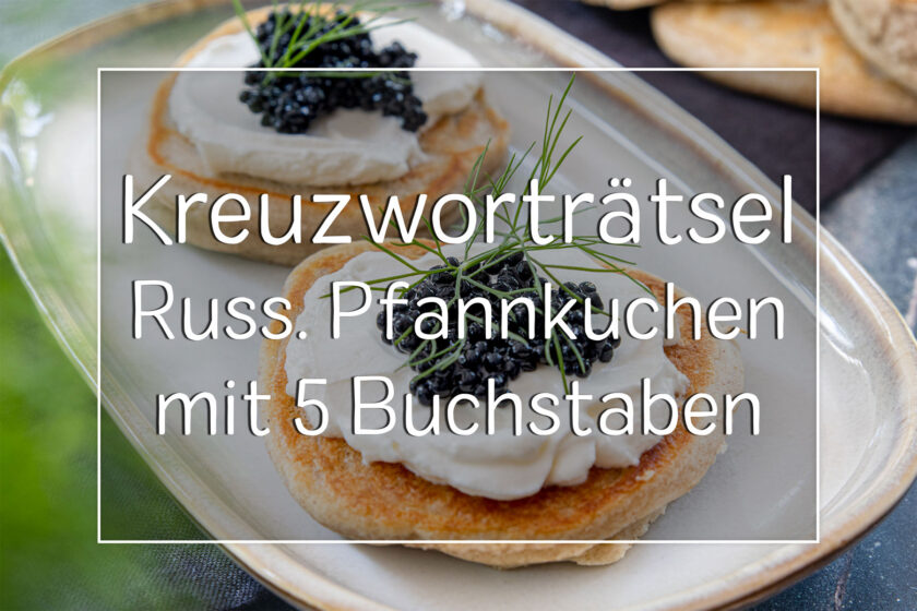 Kreuzworträtsel: russische Pfannkuchen (MZ) mit 5 Buchstaben