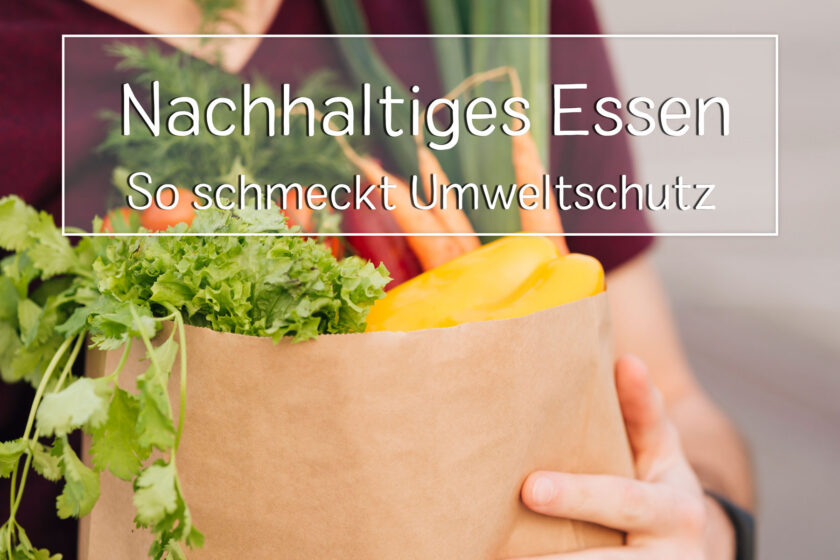 Nachhaltiges Essen: So schmeckt Umweltschutz!
