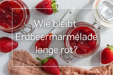 Wie bleibt Erdbeermarmelade lange rot?
