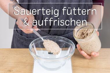 Sauerteig füttern und auffrischen