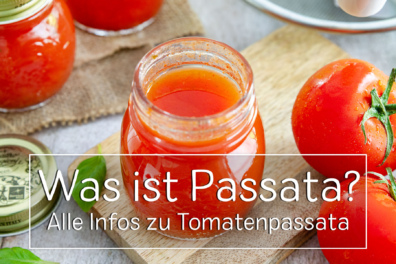 Was ist Passata? Alle Infos zu Tomatenpassata