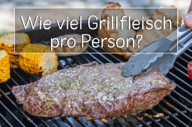 Wie viel Grillfleisch pro Person